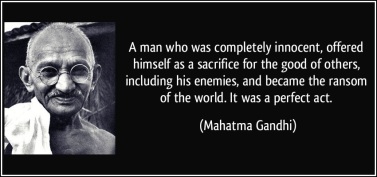 quote-a-man-who-was-completely-innocent-offered-himself-as-a-sacrifice-for-the-good-of-others-including-mahatma-gandhi-67972